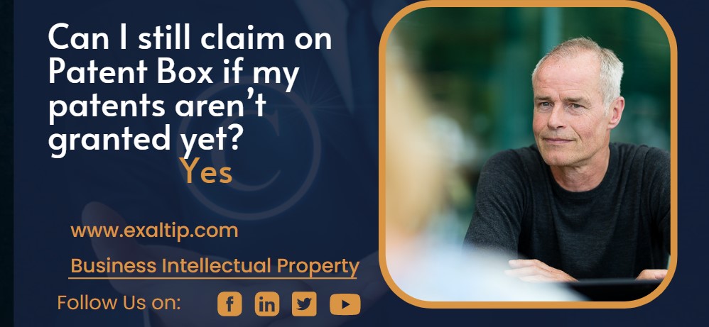 Can I still claim on Patent Box if my patents aren’t granted yet?